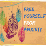 Free yourself from Anxiety